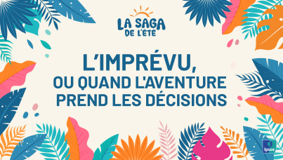 Ipsos | Saga de l'été 2024 |L'imprévu, ou quand l'aventure prend les décisions. 