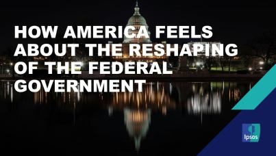 How America feels about the reshaping of the federal government