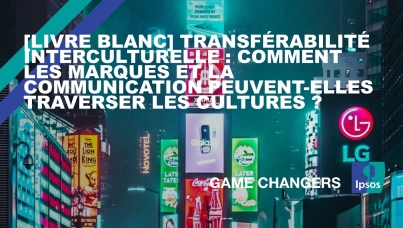 [LIVRE BLANC] Transférabilité interculturelle : comment les marques et la communication peuvent-elles traverser les cultures ? 