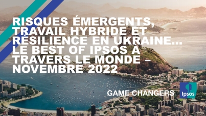 Risques émergents, travail hybride et résilience en Ukraine… Le best of Ipsos à travers le monde – Novembre 2022 