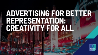 Ipsos Views: Advertising for Better Representation: Creativity for all
