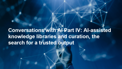 Ipsos _ Conversations with AI part IV: AI-assisted knowledge libraries and curation, the search for a trusted output