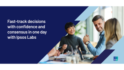 Fast-track decisions with confidence and consensus in one day with Ipsos Labs