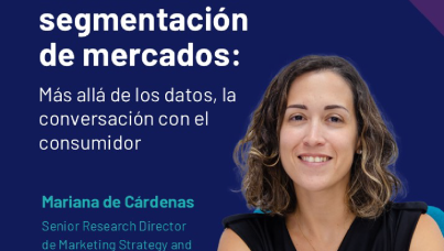 El futuro de la segmentación de mercados: Más allá de los datos, la conversación con el consumidor 