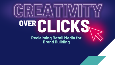 Creativity Over Clicks: Reclaiming Retail Media for Brand Building