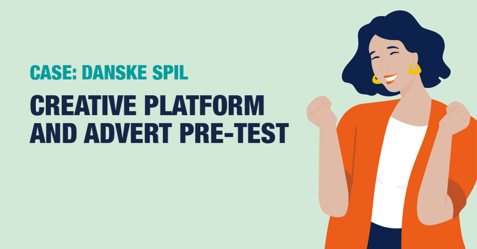 Case | Danske Spil | Creative platform and advert pre-test | Ipsos Denmark