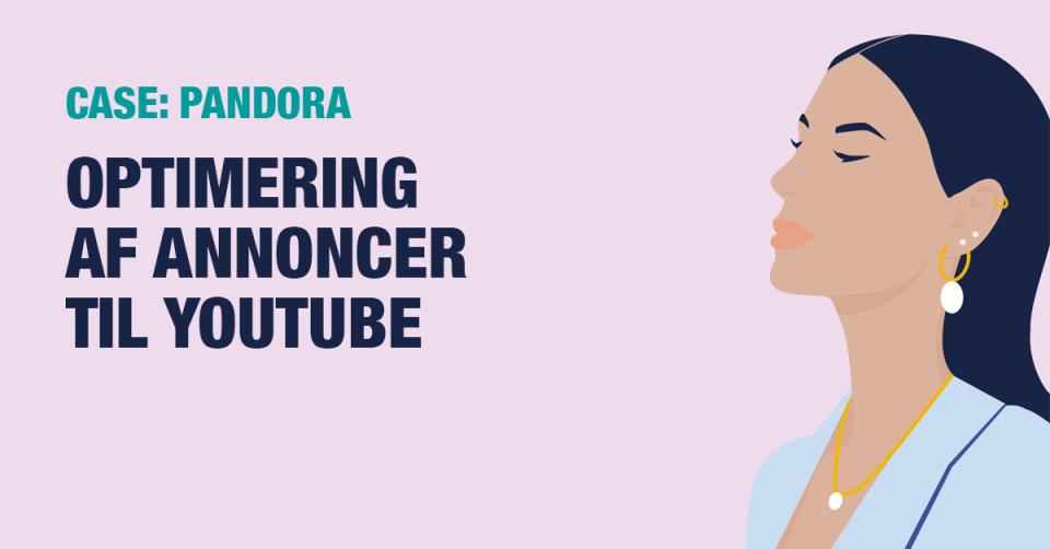 CASE | Optimering af annoncer til YouTube | Pandora | Ipsos Danmark