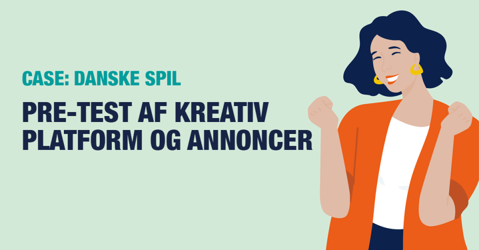 Case | DANSKE SPIL | Pre-test af kreativ platform og annoncer | Ipsos Danmark