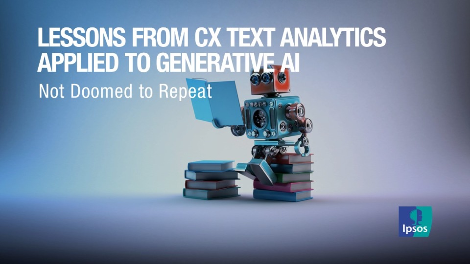 Applying Lessons from CX Text Analytics to Generative AI | Ipsos