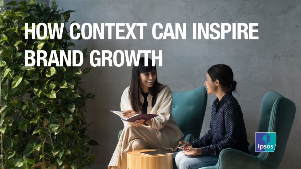 Ipsos Views - How Context Can Insipre Brand Growth