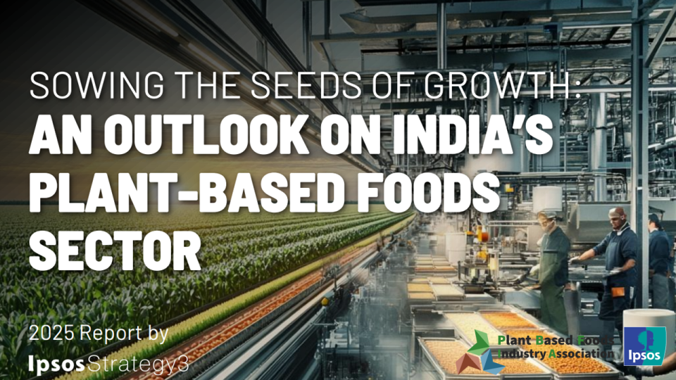 SOWING THE SEEDS OF GROWTH: AN OUTLOOK ON INDIA’S PLANT-BASED FOODS SECTOR