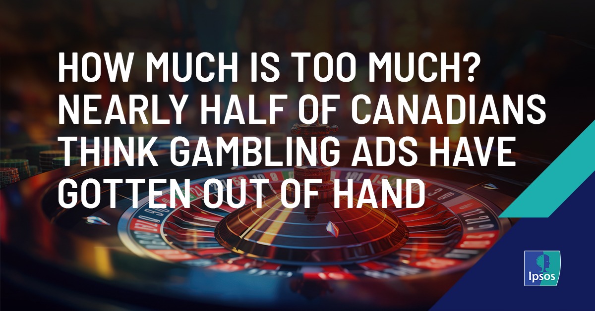 How much is too much Nearly half of Canadians think gambling ads have gotten out of hand