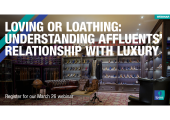 [WEBINAR] Loving or Loathing: Understanding Affluents’ Relationship with Luxury
