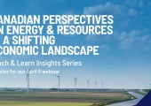 [WEBINAR] Canadian Perspectives on Energy & Resources in a Shifting Economic Landscape 
