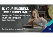 [WEBINAR] Is Your Business Truly Compliant? Insights to Enhance Customer Trust and Safeguard Your Business