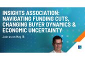Insights Association: Navigating Funding Cuts, Changing Buyer Dynamics & Economic Uncertainty