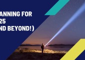 Planning for 2025 and beyond